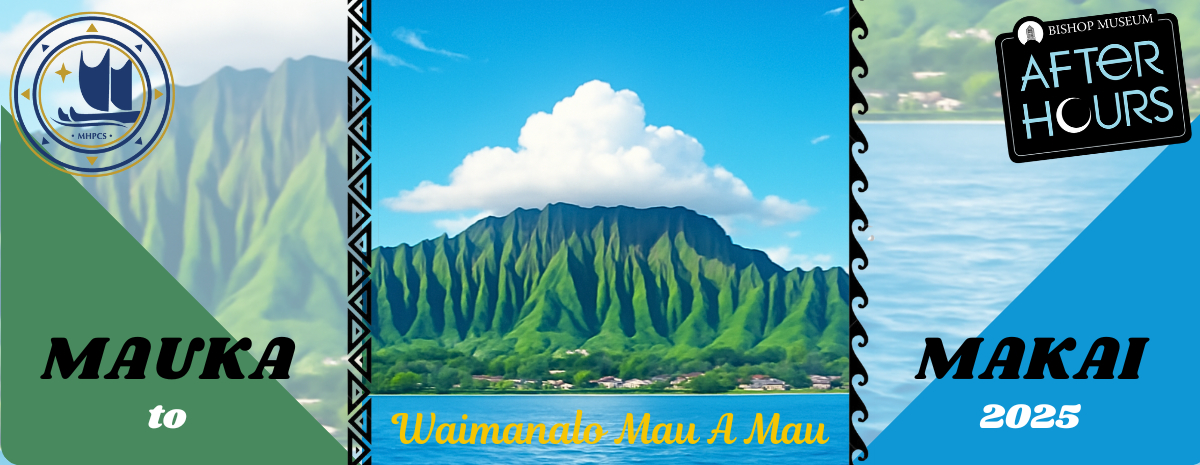 MHPCS Mauka to Makai 2025 - a Bishop Museum After Hours event